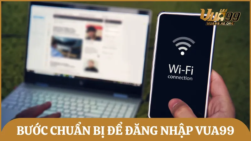 Những bước mà thành viên Vua99 cần chuẩn bị trước khi đăng nhập