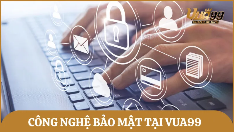 Những công nghệ bảo mật tân tiến tại Vua99