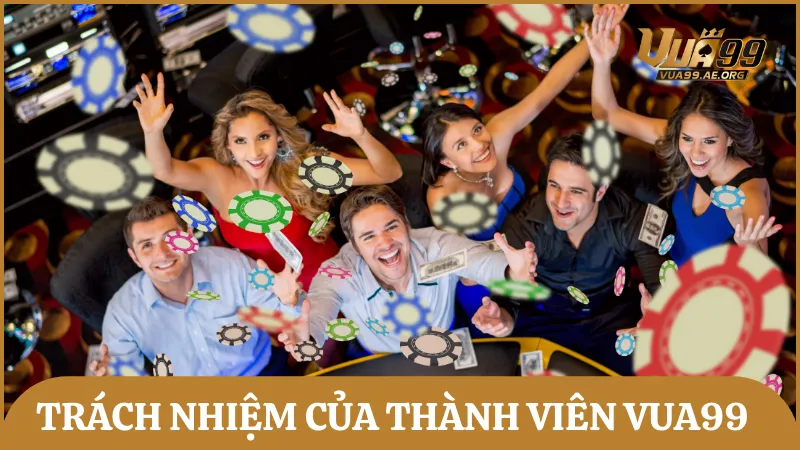 Trách nhiệm của thành viên khi tham gia nền tảng cá cược trực tuyến của Vua99