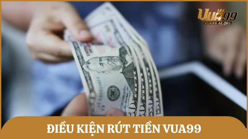 Cần hiểu rõ điều kiện rút tiền Vua99 trước khi tiến hành rút thưởng
