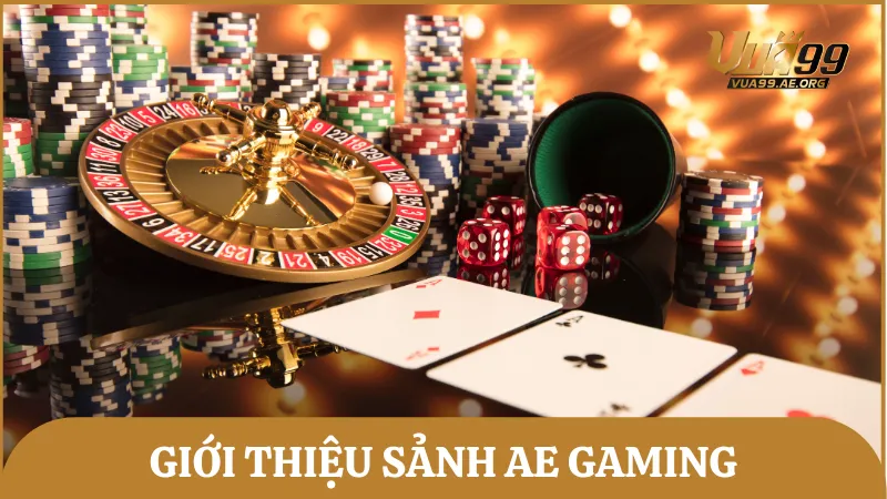 Giới thiệu sảnh AE Gaming – Một trong những sảnh game live uy tín nhất hiện nay