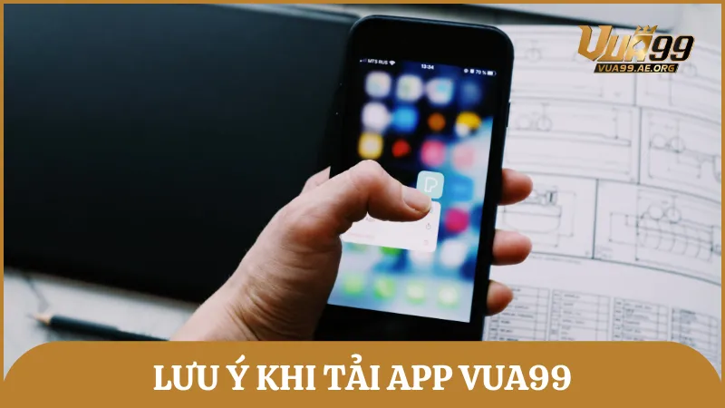 Vấn đề quan trọng cần đặc biệt chú ý khi tải ứng dụng của nhà cái Vua99