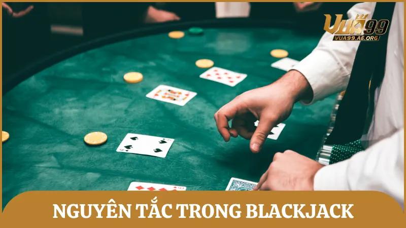 Những nguyên tắc nâng cao cần phải nhớ nếu không muốn thua trong Blackjack