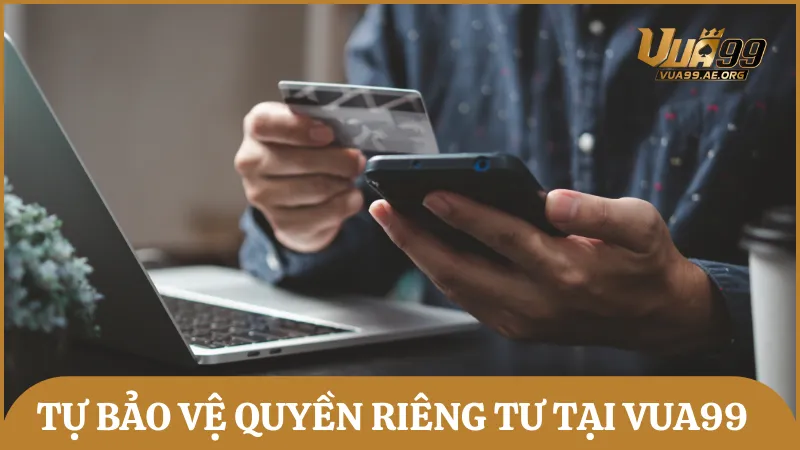 Người chơi cần chủ động bảo vệ sự riêng tư khi tham gia cược tại Vua99