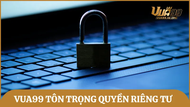 Vua99 tôn trọng & cam kết bảo vệ quyền riêng tư người dùng tại nhà cái